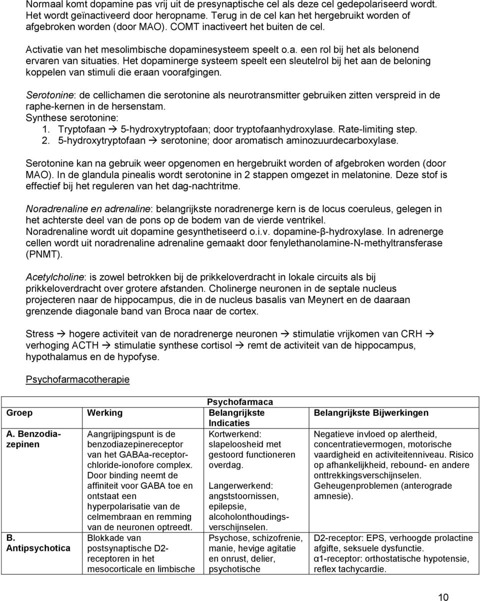 Het dopaminerge systeem speelt een sleutelrol bij het aan de beloning koppelen van stimuli die eraan voorafgingen.