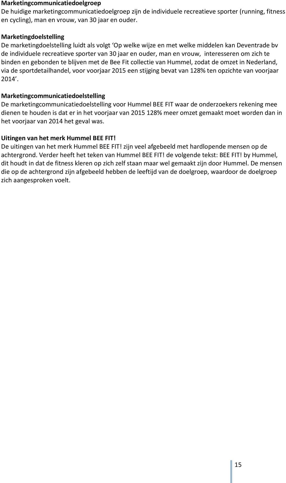 interesseren om zich te binden en gebonden te blijven met de Bee Fit collectie van Hummel, zodat de omzet in Nederland, via de sportdetailhandel, voor voorjaar 2015 een stijging bevat van 128% ten