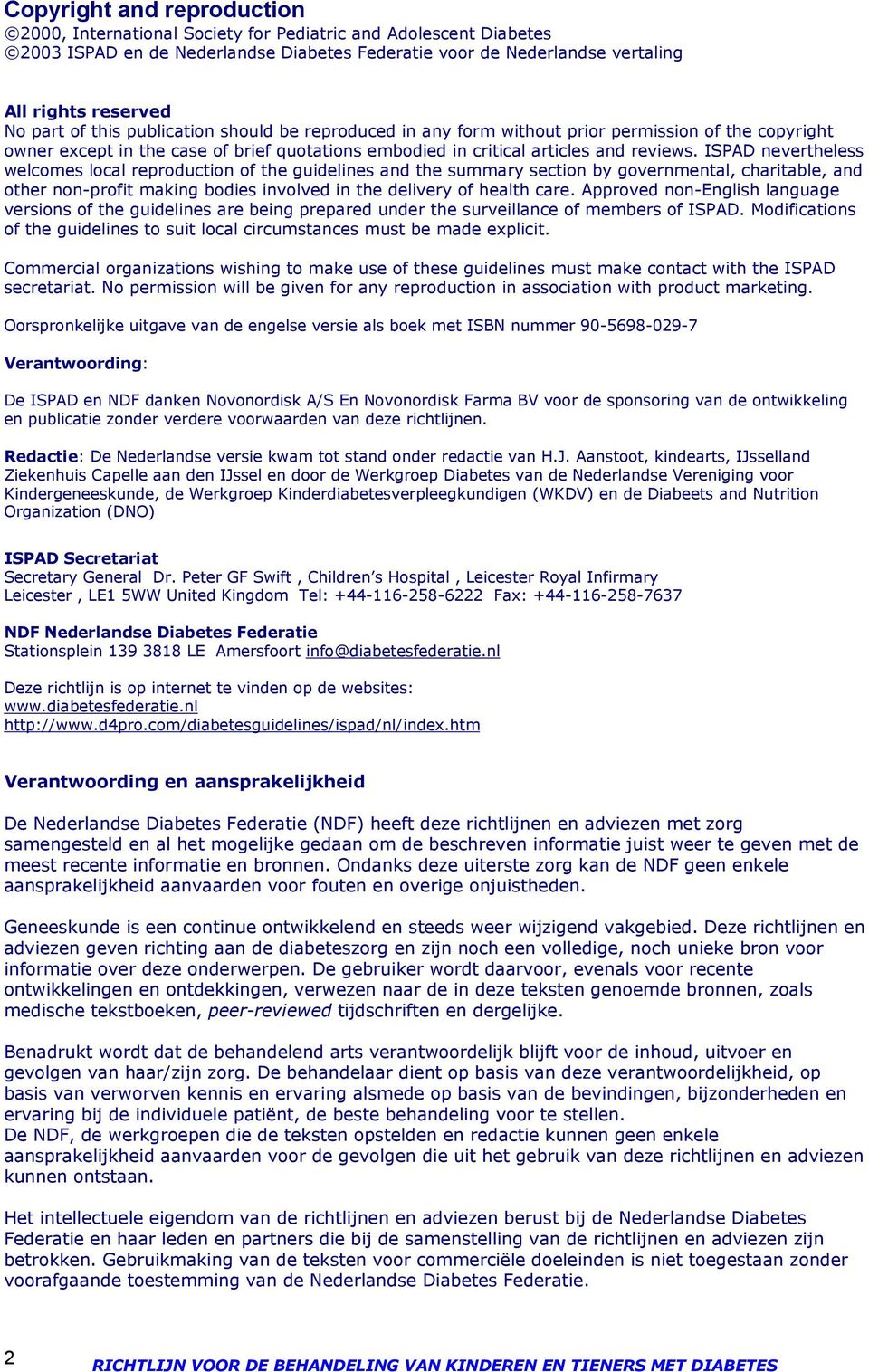 ISPAD nevertheless welcomes local reproduction of the guidelines and the summary section by governmental, charitable, and other non-profit making bodies involved in the delivery of health care.