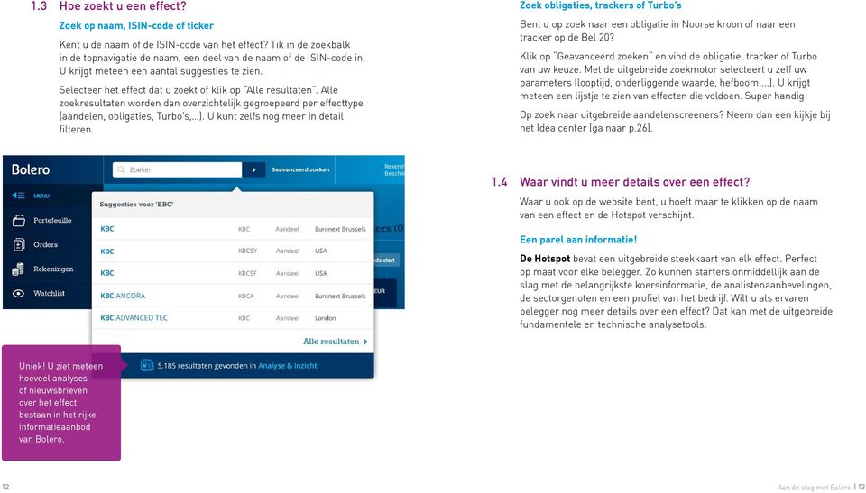 Alle zoekresultaten worden dan overzichtelijk gegroepeerd per effecttype (aandelen, obligaties, Turbo s, ). U kunt zelfs nog meer in detail filteren.