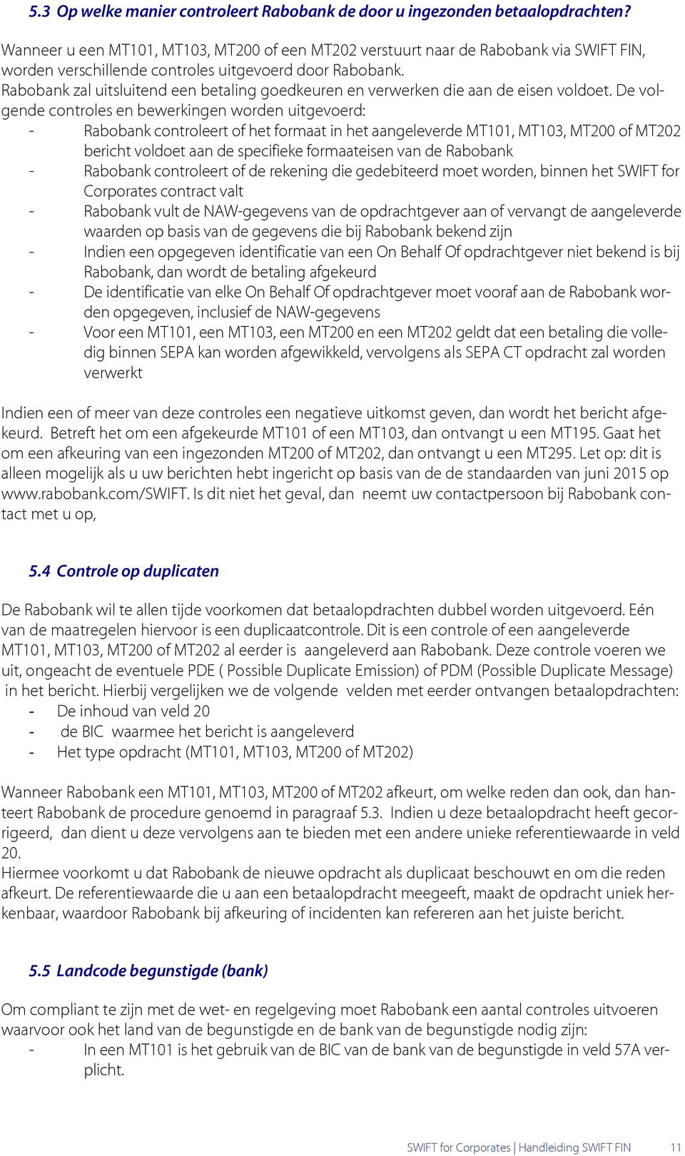 Rabobank zal uitsluitend een betaling goedkeuren en verwerken die aan de eisen voldoet.