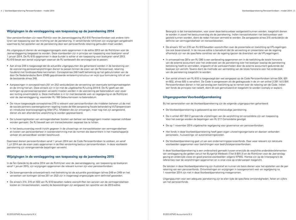 In verschillende richtlijnen zijn wijzigingen aangebracht waarmee bij het opstellen van de jaarrekening door een pensioenfonds rekening gehouden moet worden.