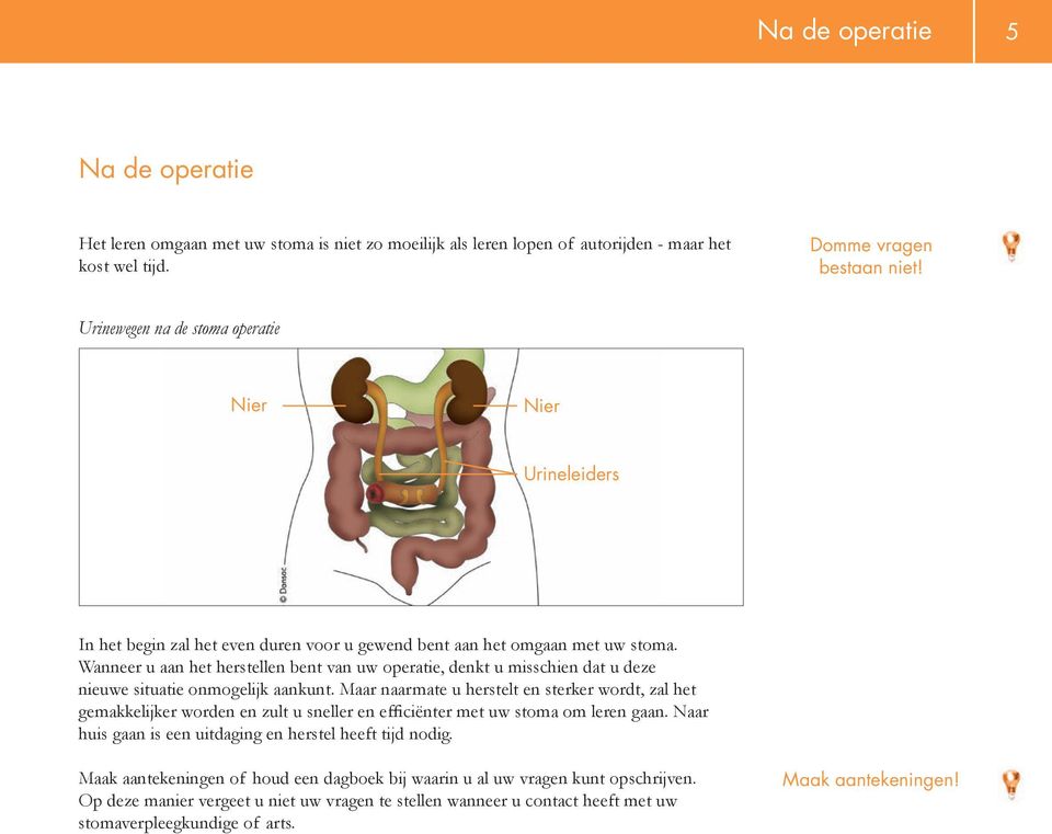 Wanneer u aan het herstellen bent van uw operatie, denkt u misschien dat u deze nieuwe situatie onmogelijk aankunt.