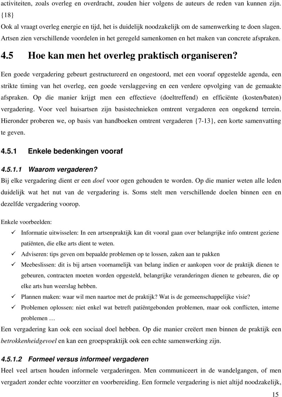 Artsen zien verschillende voordelen in het geregeld samenkomen en het maken van concrete afspraken. 4.5 Hoe kan men het overleg praktisch organiseren?