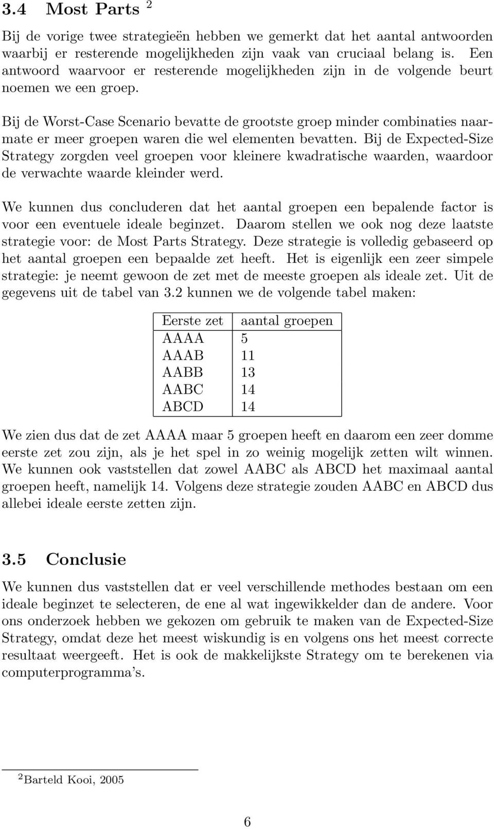 Bij de Worst-Case Scenario bevatte de grootste groep minder combinaties naarmate er meer groepen waren die wel elementen bevatten.