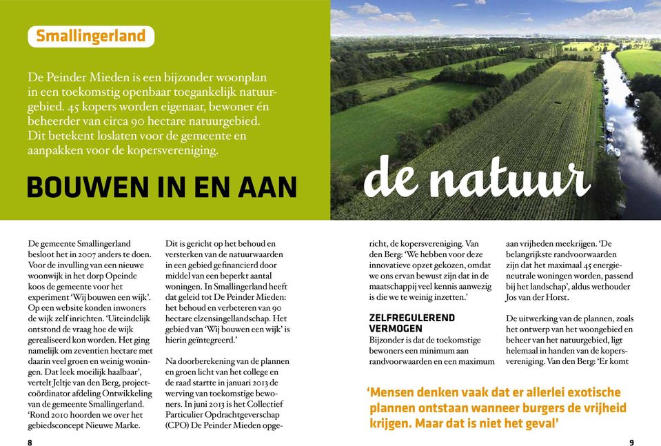 Voor de invulling van een nieuwe woonwijk in het dorp Opeinde koos de gemeente voor het experiment Wij bouwen een wijk. Op een website konden inwoners de wijk zelf inrichten.