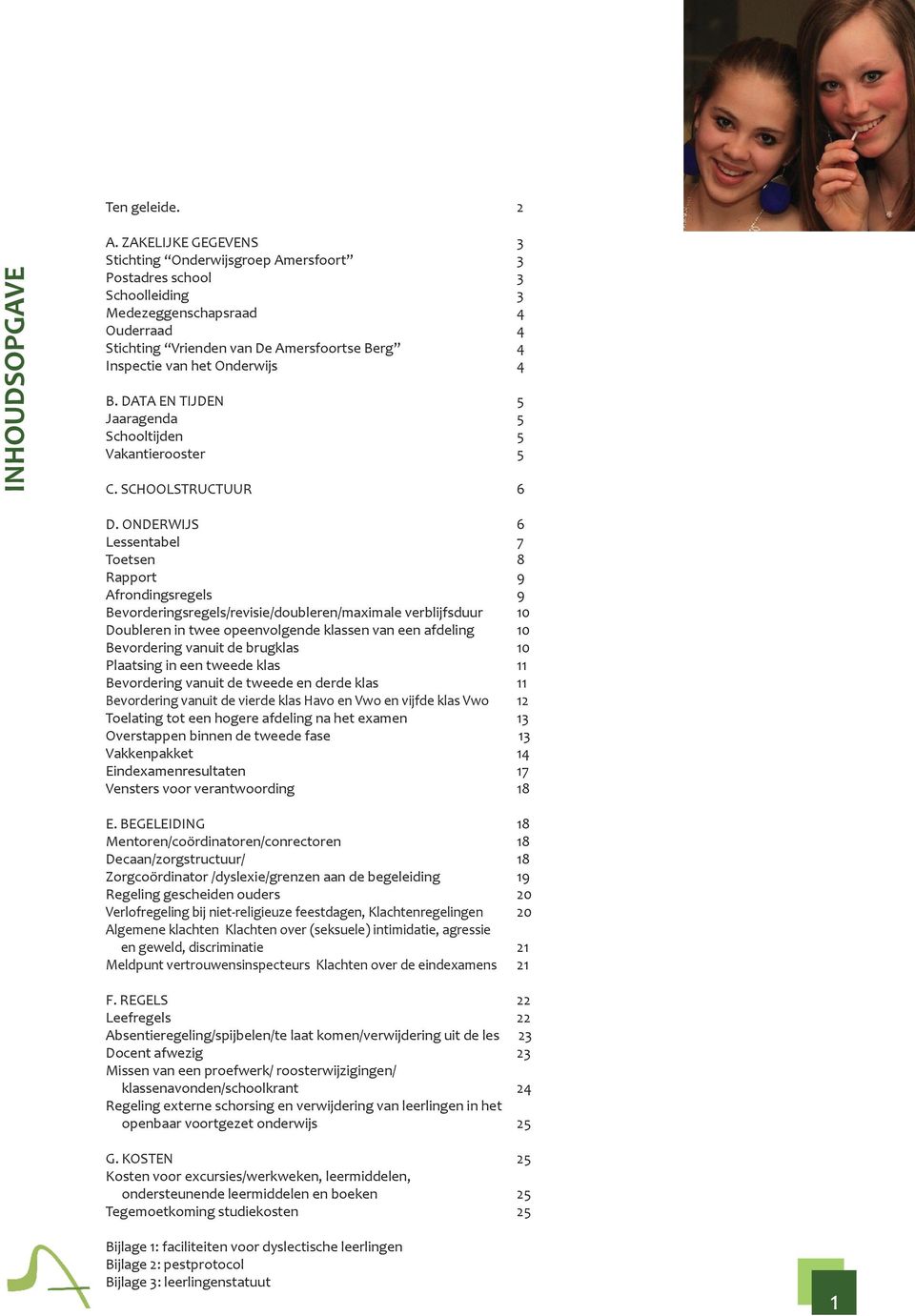 Onderwijs 4 B. DATA EN TIJDEN 5 Jaaragenda 5 Schooltijden 5 Vakantierooster 5 C. SCHOOLSTRUCTUUR 6 D.