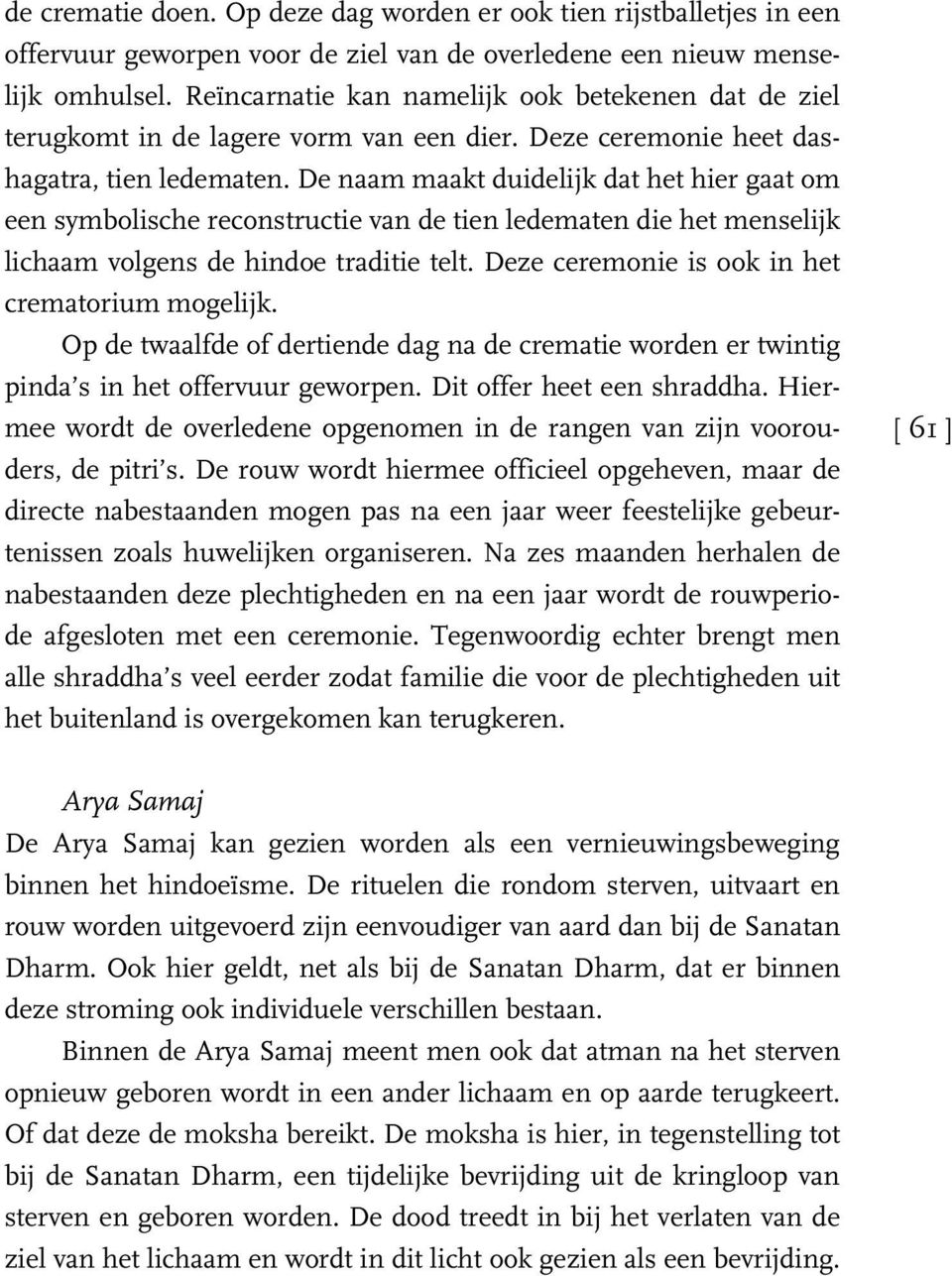 De naam maakt duidelijk dat het hier gaat om een symbolische reconstructie van de tien ledematen die het menselijk lichaam volgens de hindoe traditie telt.