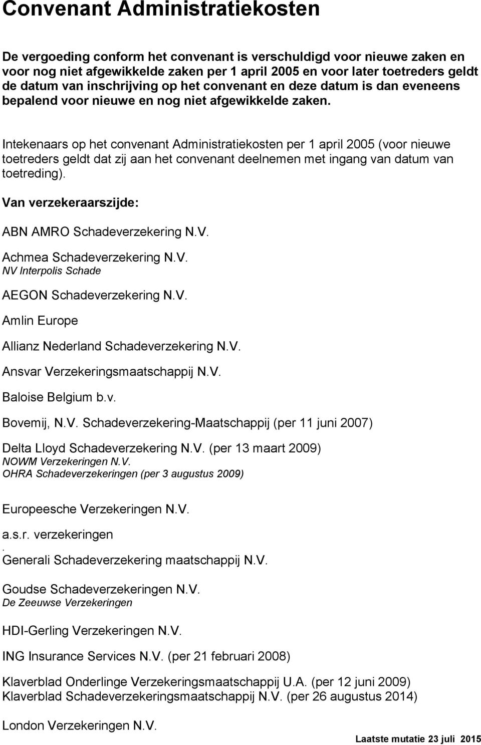 Intekenaars op het convenant Administratiekosten per 1 april 2005 (voor nieuwe toetreders geldt dat zij aan het convenant deelnemen met ingang van datum van toetreding).