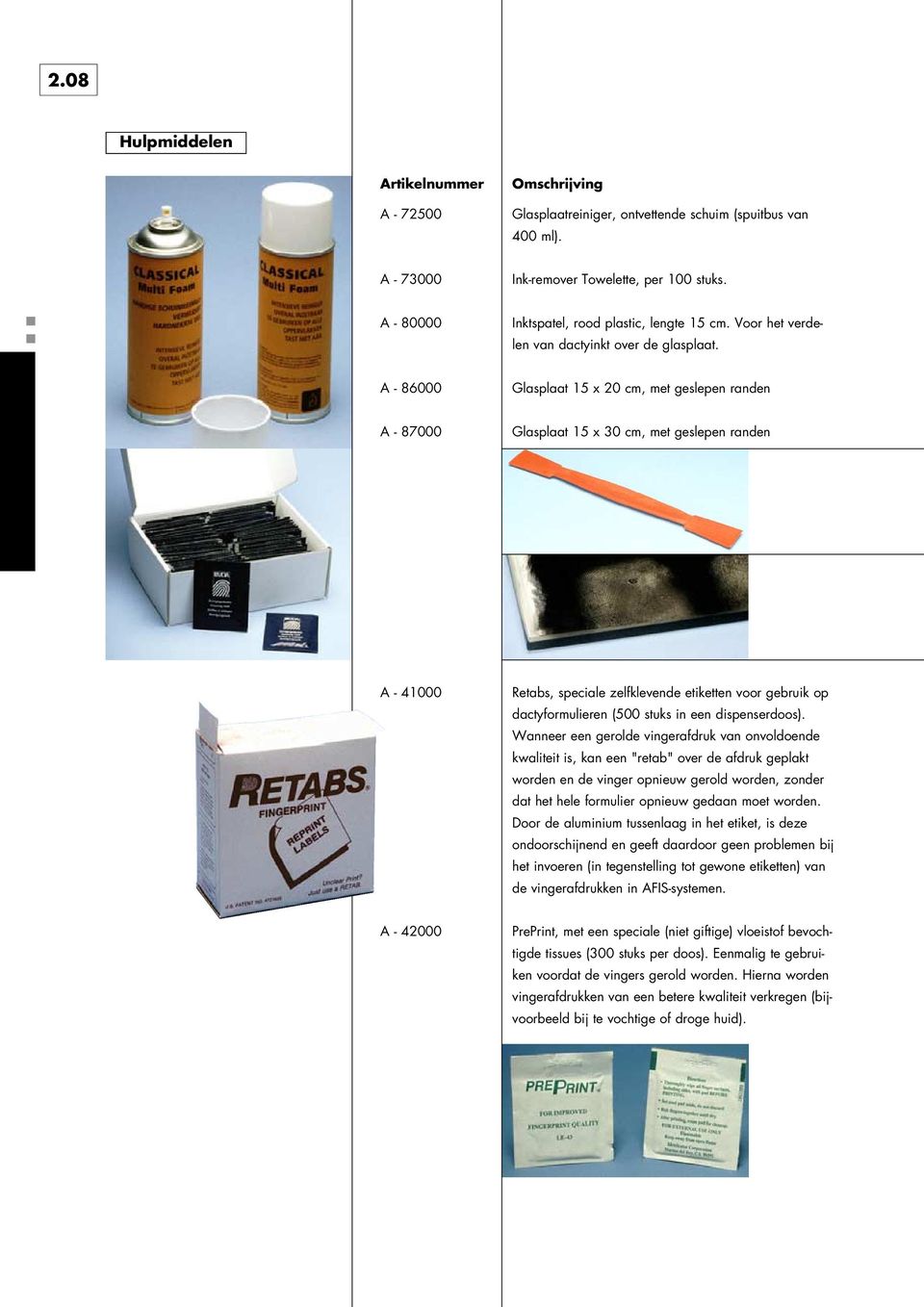 A - 86000 Glasplaat 15 x 20 cm, met geslepen randen A - 87000 Glasplaat 15 x 30 cm, met geslepen randen A - 41000 Retabs, speciale zelfklevende etiketten voor gebruik op dactyformulieren (500 stuks