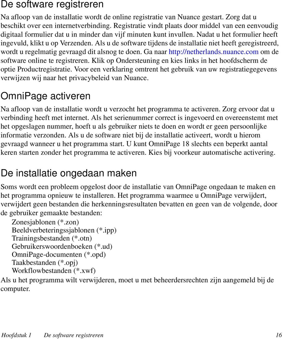 Als u de software tijdens de installatie niet heeft geregistreerd, wordt u regelmatig gevraagd dit alsnog te doen. Ga naar http://netherlands.nuance.com om de software online te registreren.