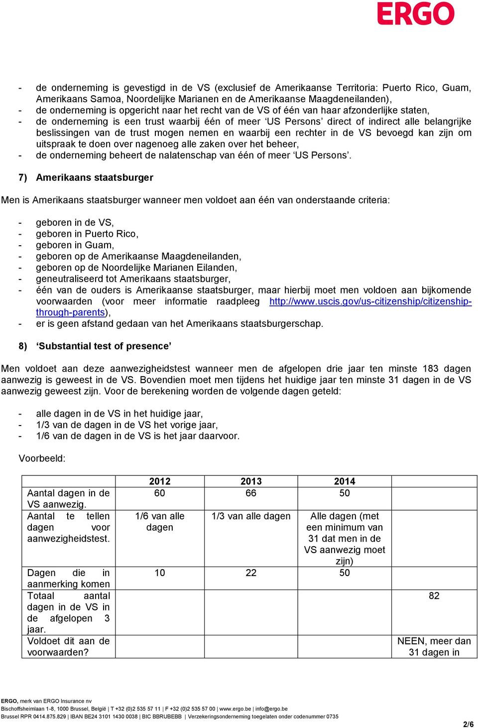 mogen nemen en waarbij een rechter in de VS bevoegd kan zijn om uitspraak te doen over nagenoeg alle zaken over het beheer, - de onderneming beheert de nalatenschap van één of meer US Persons.