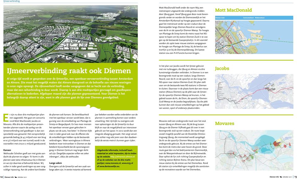 Daarna gaat het metrotracé verder op een viaduct door de Diemerpolder langs Diemen-Noord en vervolgens over de A1 en de spoorlijn Diemen-Weesp.