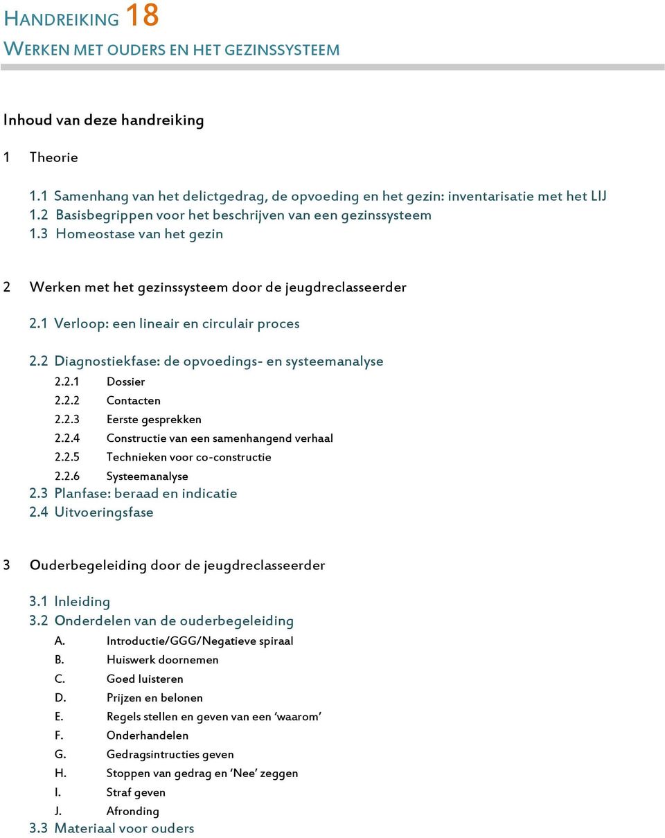 2 Diagnostiekfase: de opvoedings- en systeemanalyse 2.2.1 Dossier 2.2.2 Contacten 2.2.3 Eerste gesprekken 2.2.4 Constructie van een samenhangend verhaal 2.2.5 Technieken voor co-constructie 2.2.6 Systeemanalyse 2.