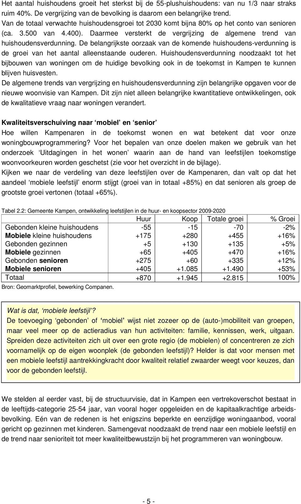 De belangrijkste oorzaak van de komende huishoudens-verdunning is de groei van het aantal alleenstaande ouderen.