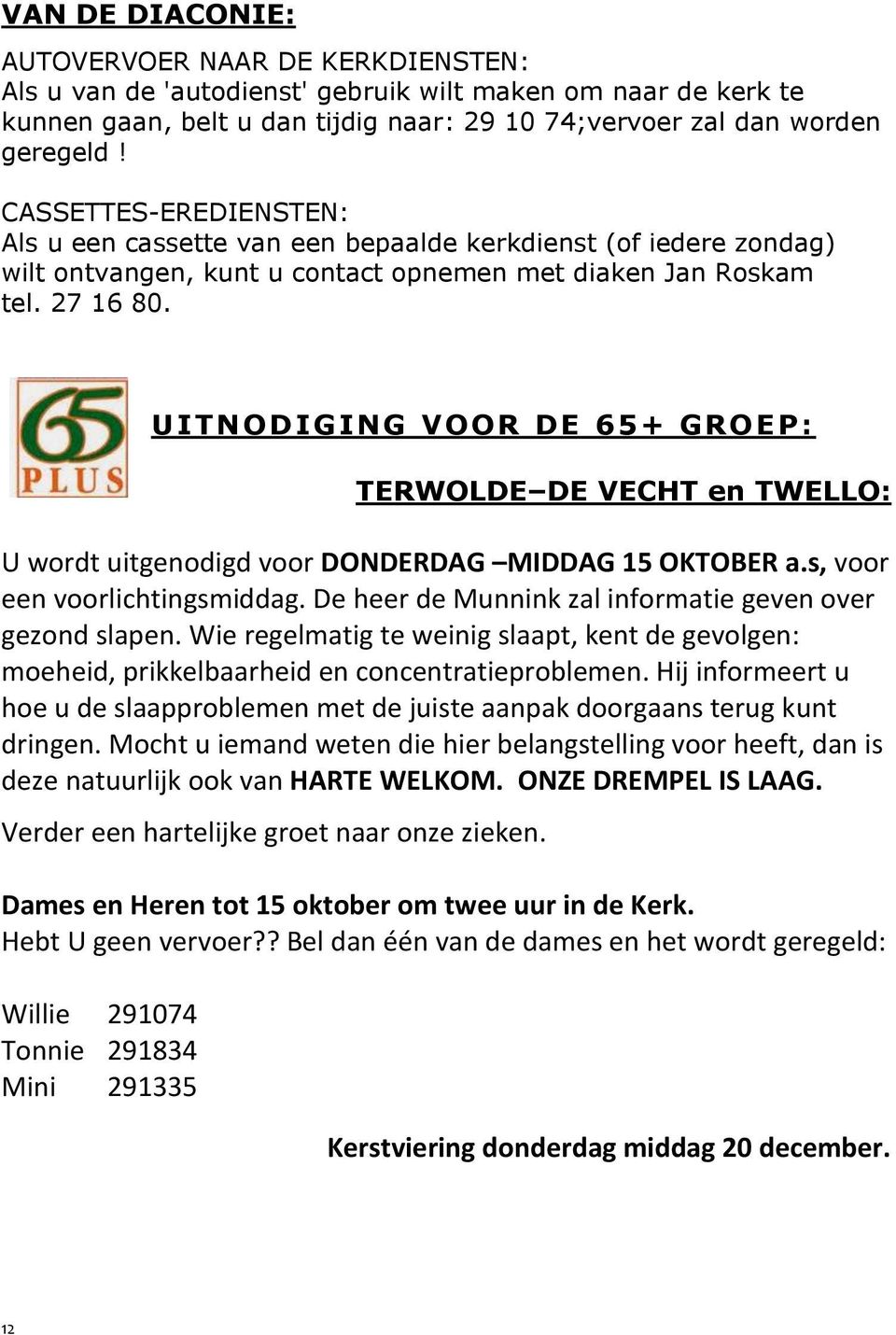 UITNODIGING VOOR DE 65+ GROEP: TERWOLDE DE VECHT en TWELLO: U wordt uitgenodigd voor DONDERDAG MIDDAG 15 OKTOBER a.s, voor een voorlichtingsmiddag.