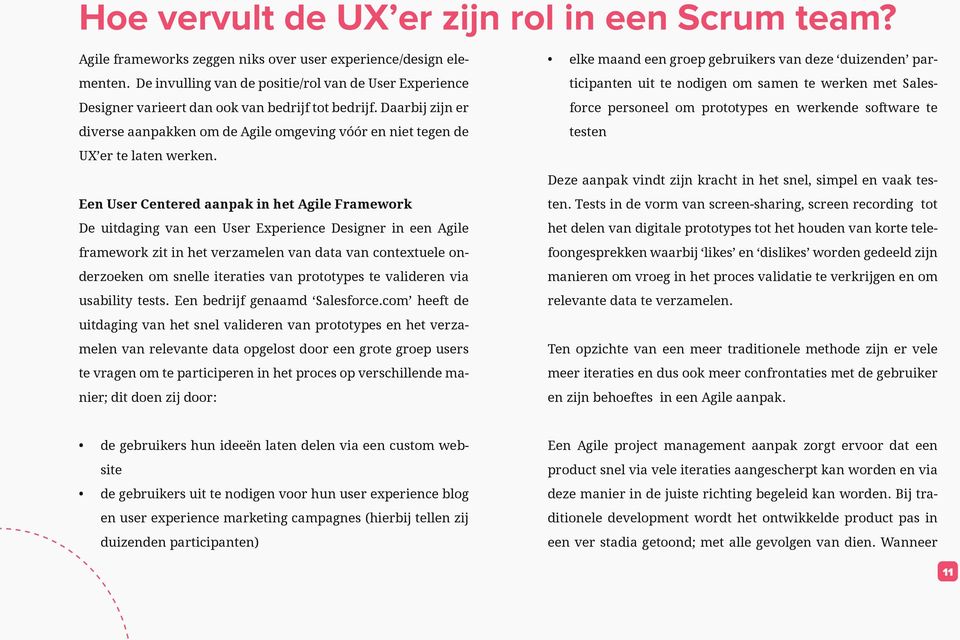 Daarbij zijn er diverse aanpakken om de Agile omgeving vóór en niet tegen de UX er te laten werken.