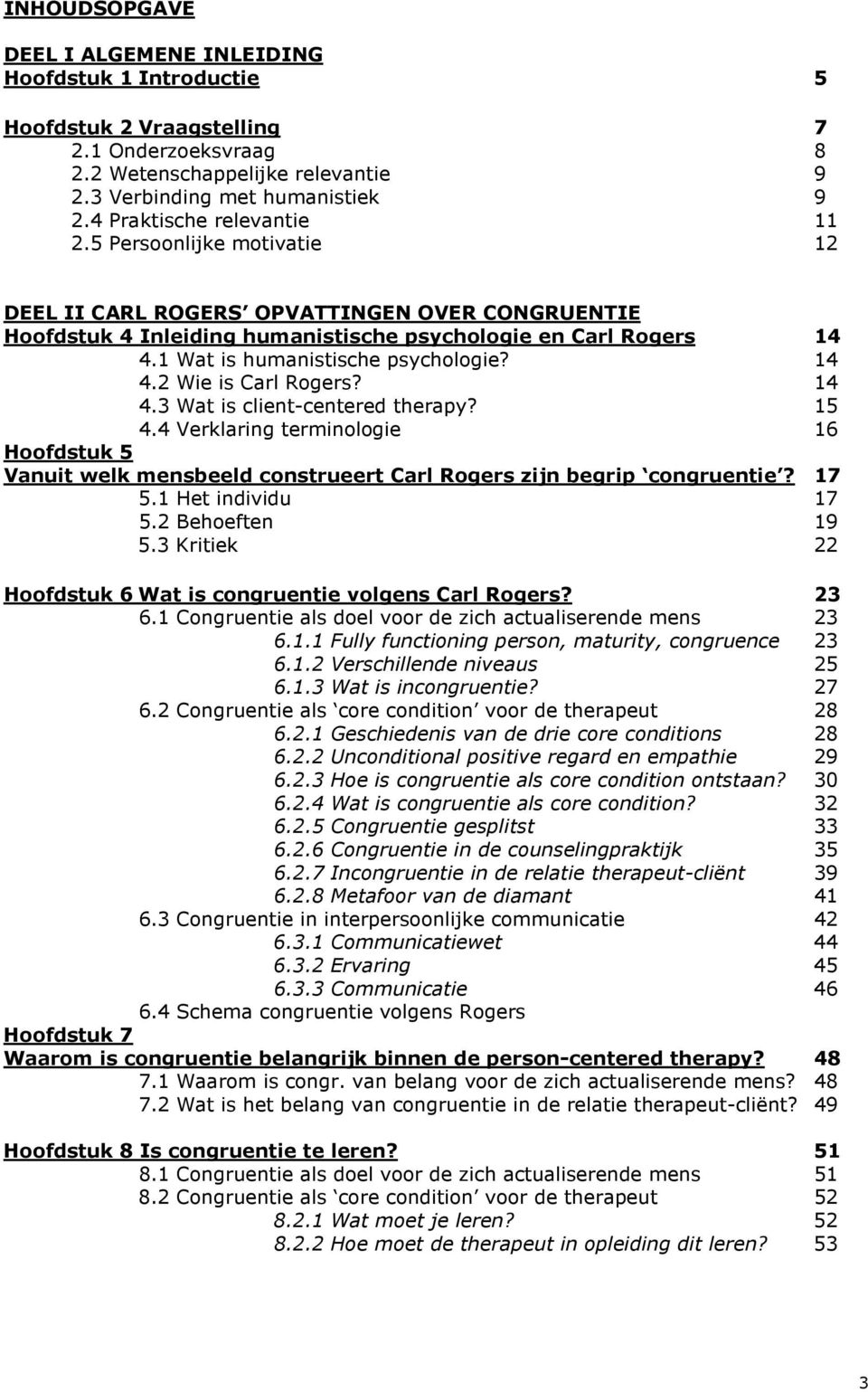 1 Wat is humanistische psychologie? 14 4.2 Wie is Carl Rogers? 14 4.3 Wat is client-centered therapy? 15 4.