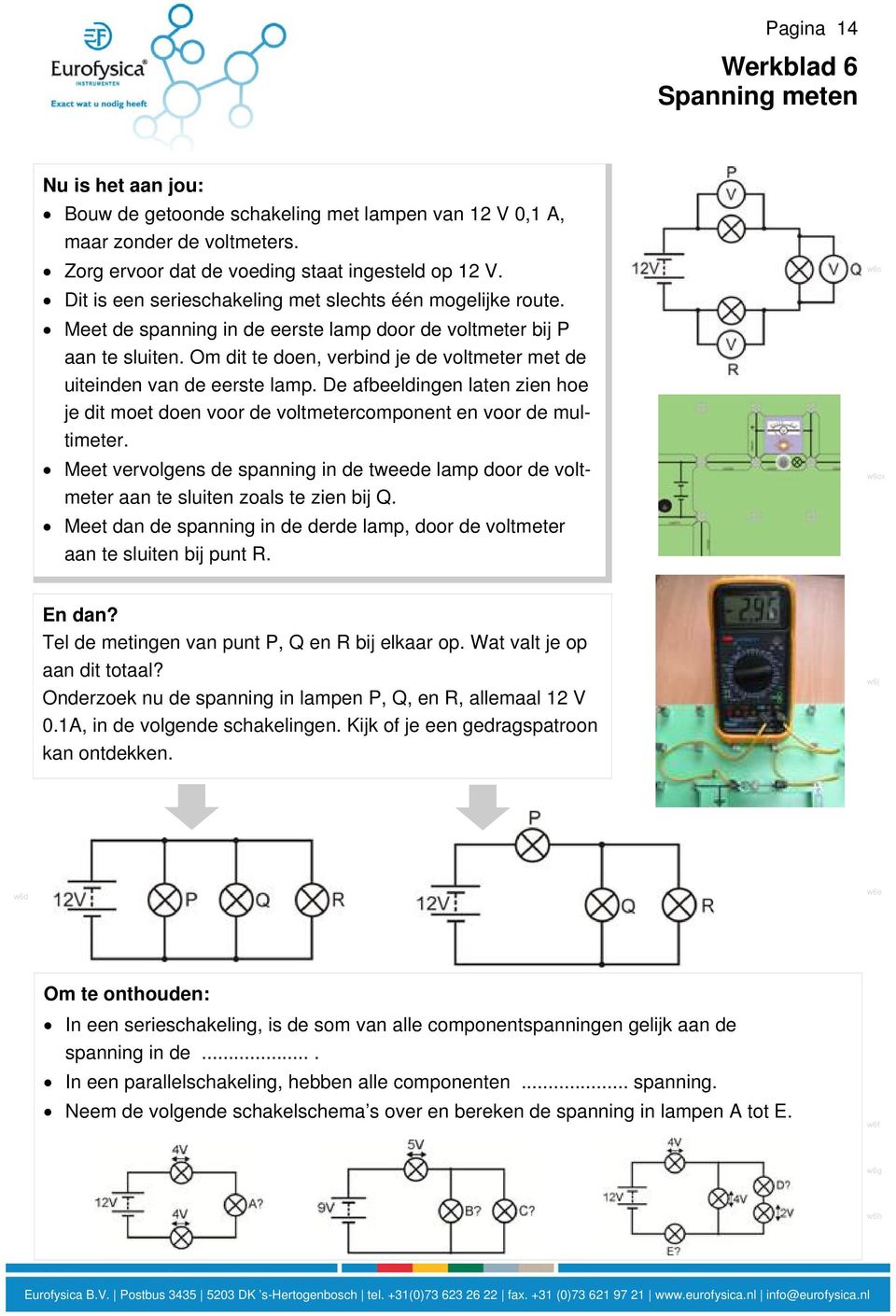 Om dit te doen, verbind je de voltmeter met de uiteinden van de eerste lamp. De afbeeldingen laten zien hoe je dit moet doen voor de voltmetercomponent en voor de multimeter.