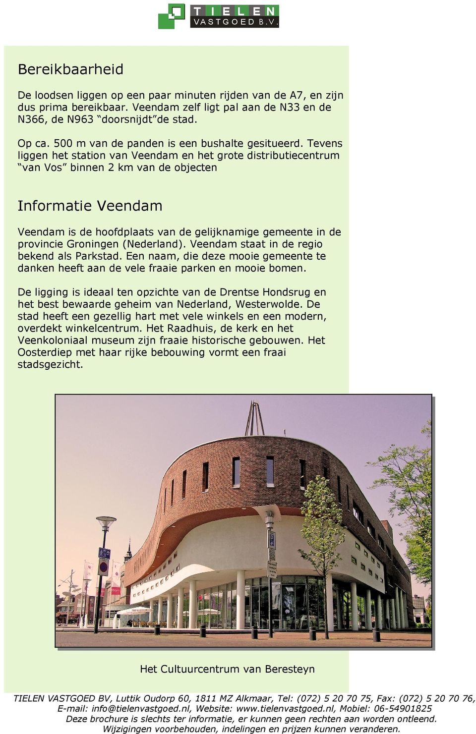 Tevens liggen het station van Veendam en het grote distributiecentrum van Vos binnen 2 km van de objecten Informatie Veendam Veendam is de hoofdplaats van de gelijknamige gemeente in de provincie