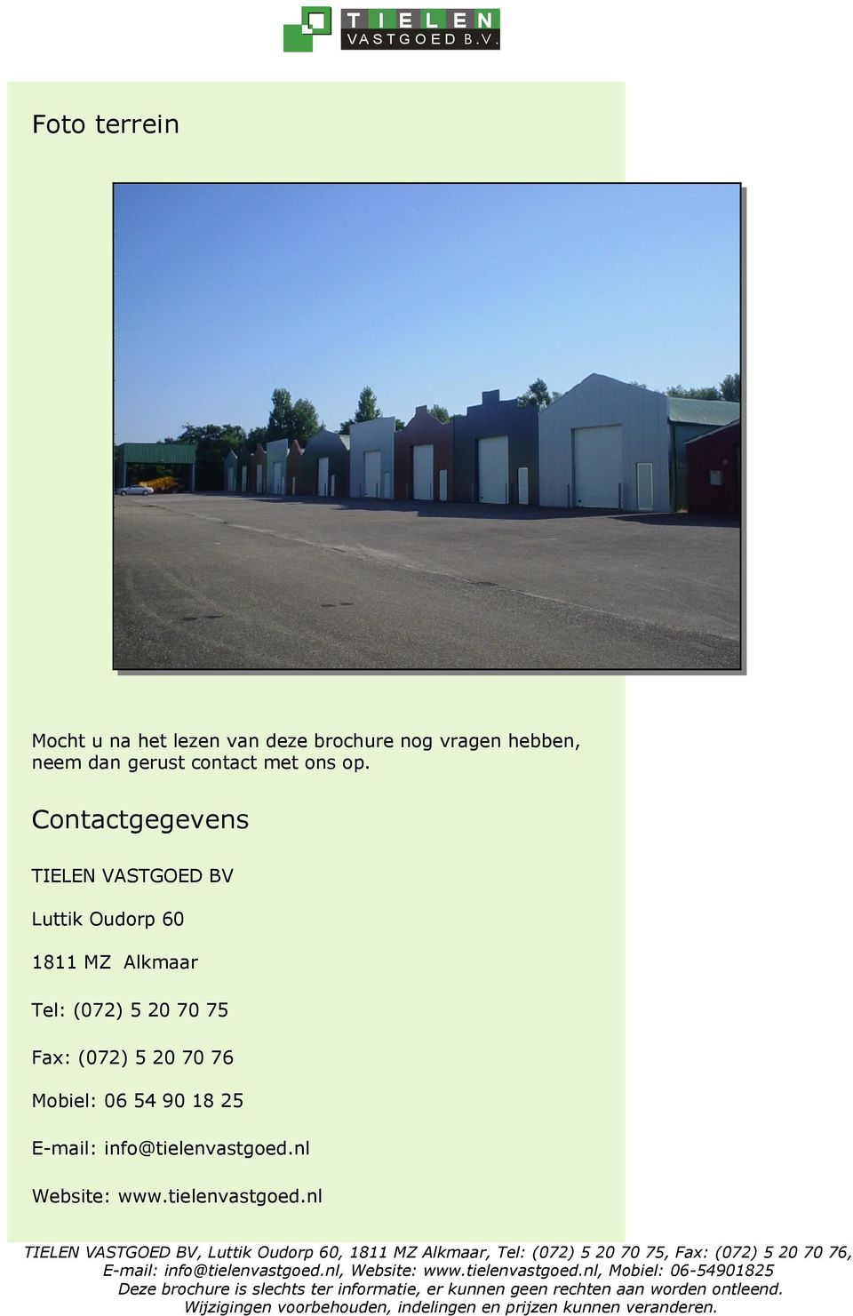 Contactgegevens TIELEN VASTGOED BV Luttik Oudorp 60 1811 MZ Alkmaar Tel: