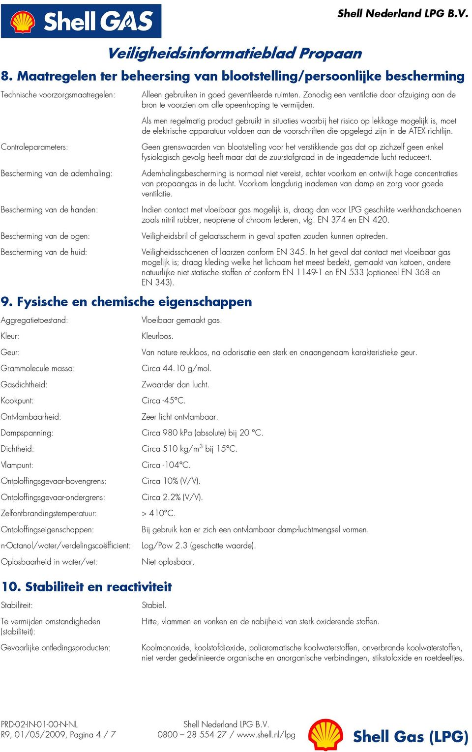 Als men regelmatig product gebruikt in situaties waarbij het risico op lekkage mogelijk is, moet de elektrische apparatuur voldoen aan de voorschriften die opgelegd zijn in de ATEX richtlijn.