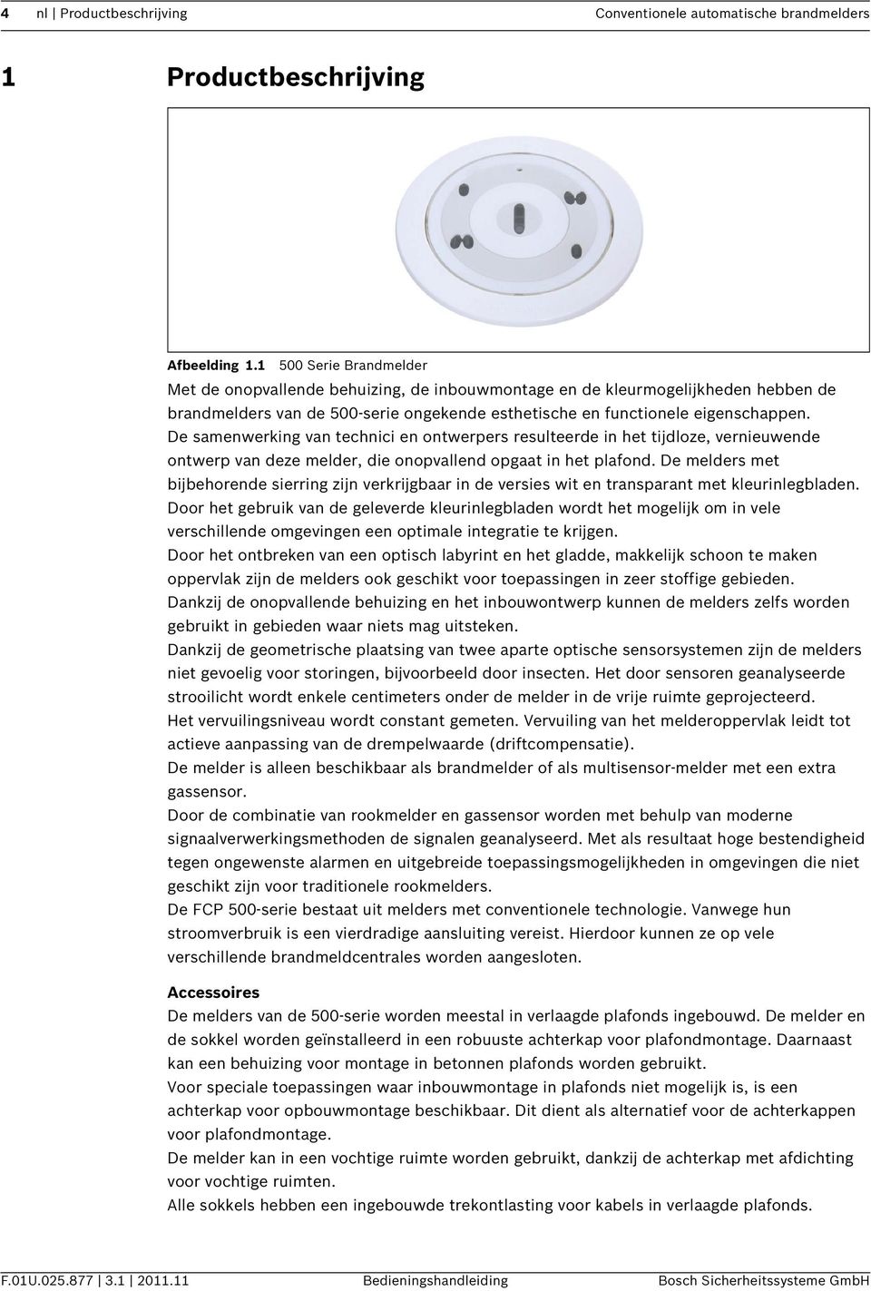 De samenwerking van technici en ontwerpers resulteerde in het tijdloze, vernieuwende ontwerp van deze melder, die onopvallend opgaat in het plafond.