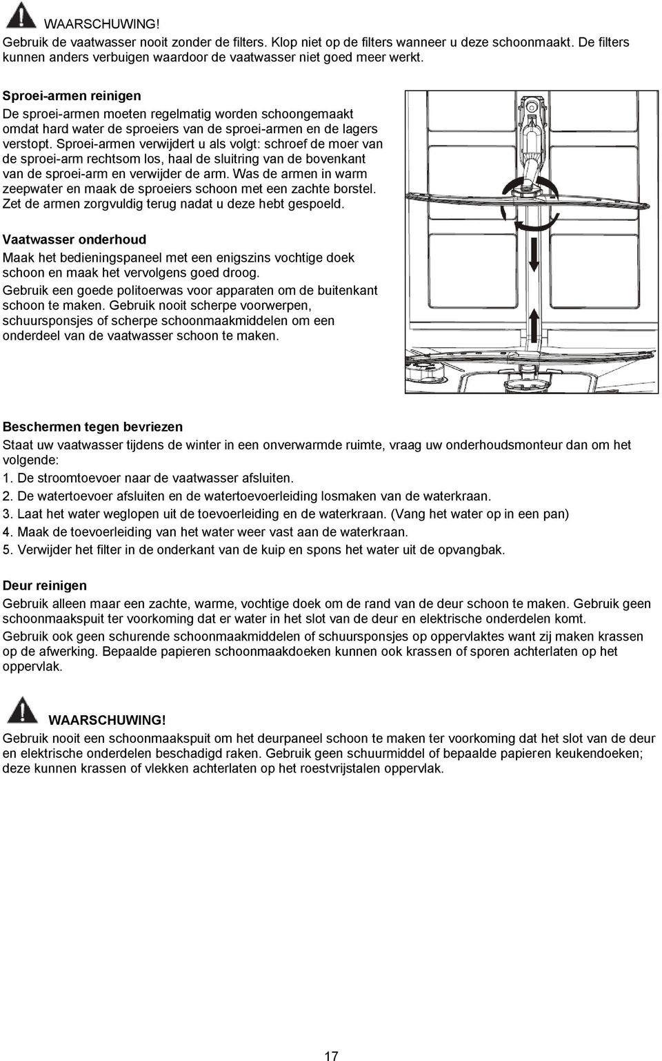 Sproei-armen verwijdert u als volgt: schroef de moer van de sproei-arm rechtsom los, haal de sluitring van de bovenkant van de sproei-arm en verwijder de arm.