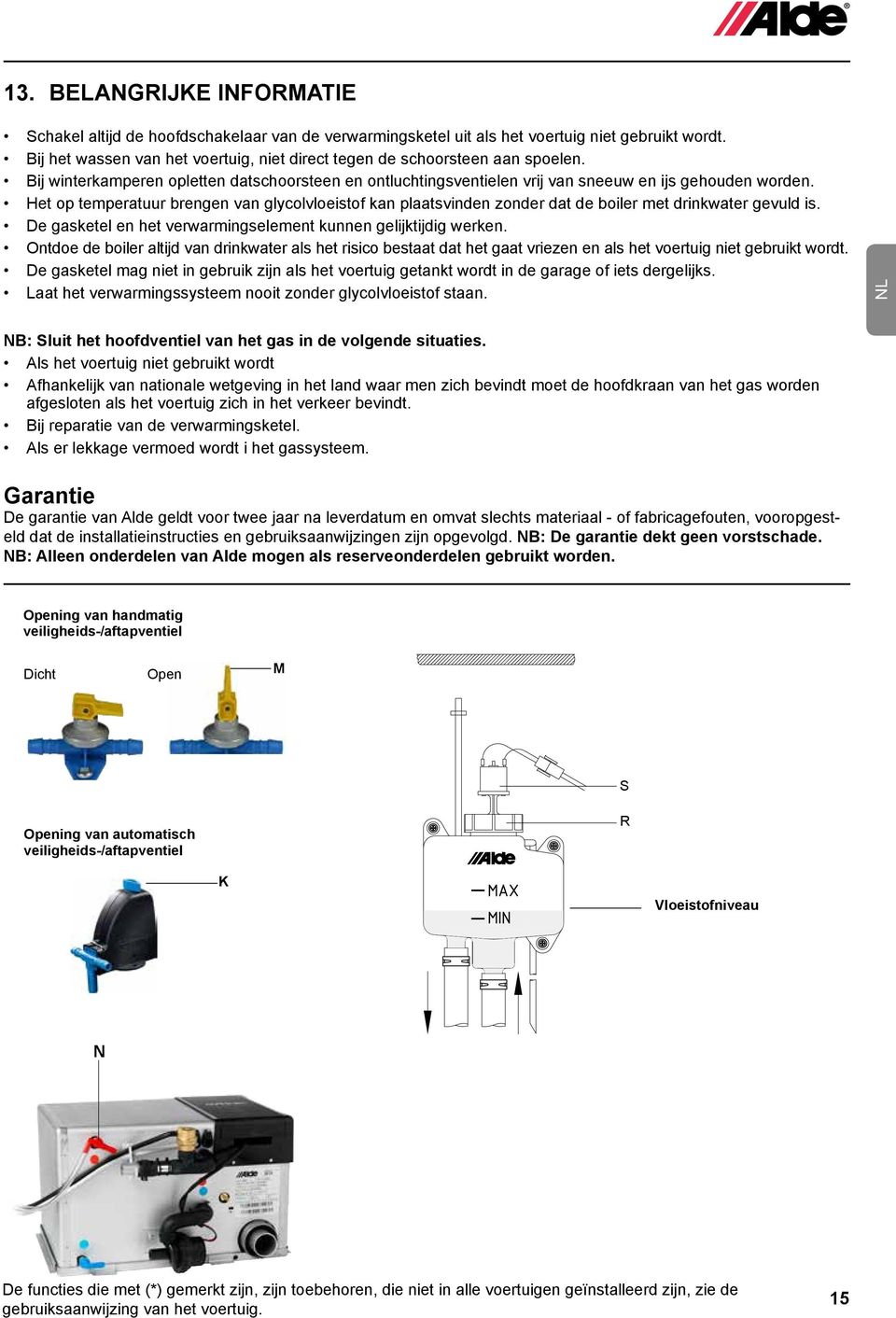 Het op temperatuur brengen van glycolvloeistof kan plaatsvinden zonder dat de boiler met drinkwater gevuld is. De gasketel en het verwarmingselement kunnen gelijktijdig werken.