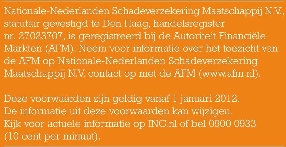 Neem voor informatie over het toezicht van de AFM op Nationale-Nederlanden Schadeverzekering Maatschappij N.V.