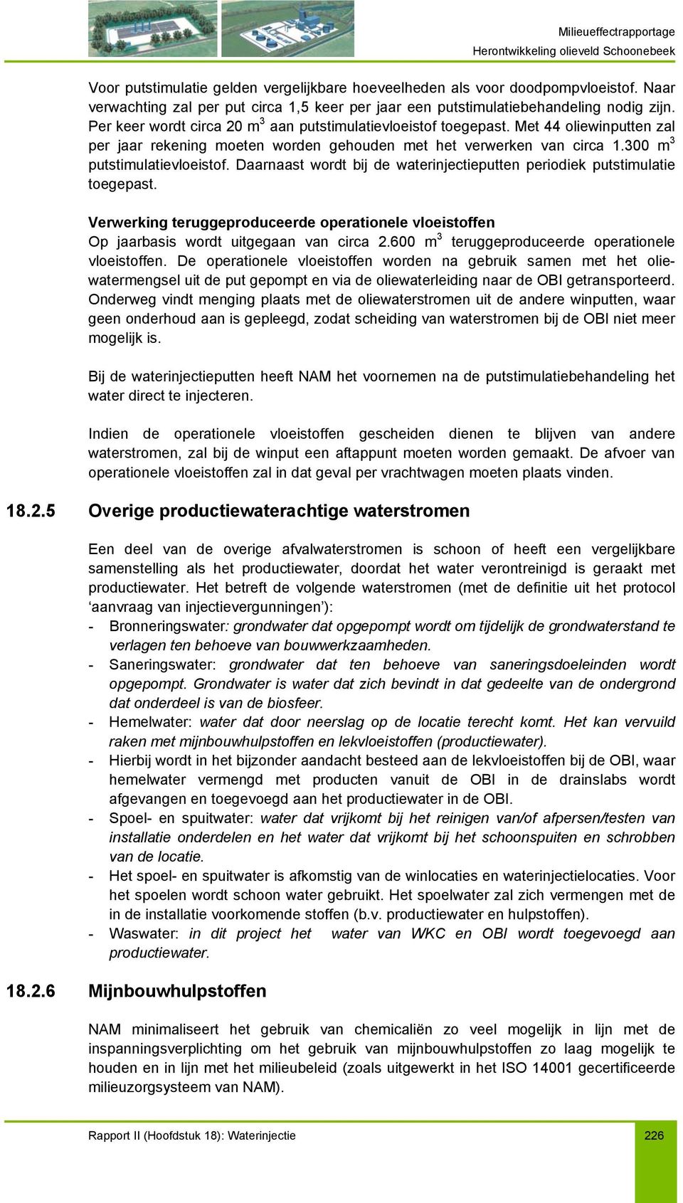 Daarnaast wordt bij de waterinjectieputten periodiek putstimulatie toegepast. Verwerking teruggeproduceerde operationele vloeistoffen Op jaarbasis wordt uitgegaan van circa 2.