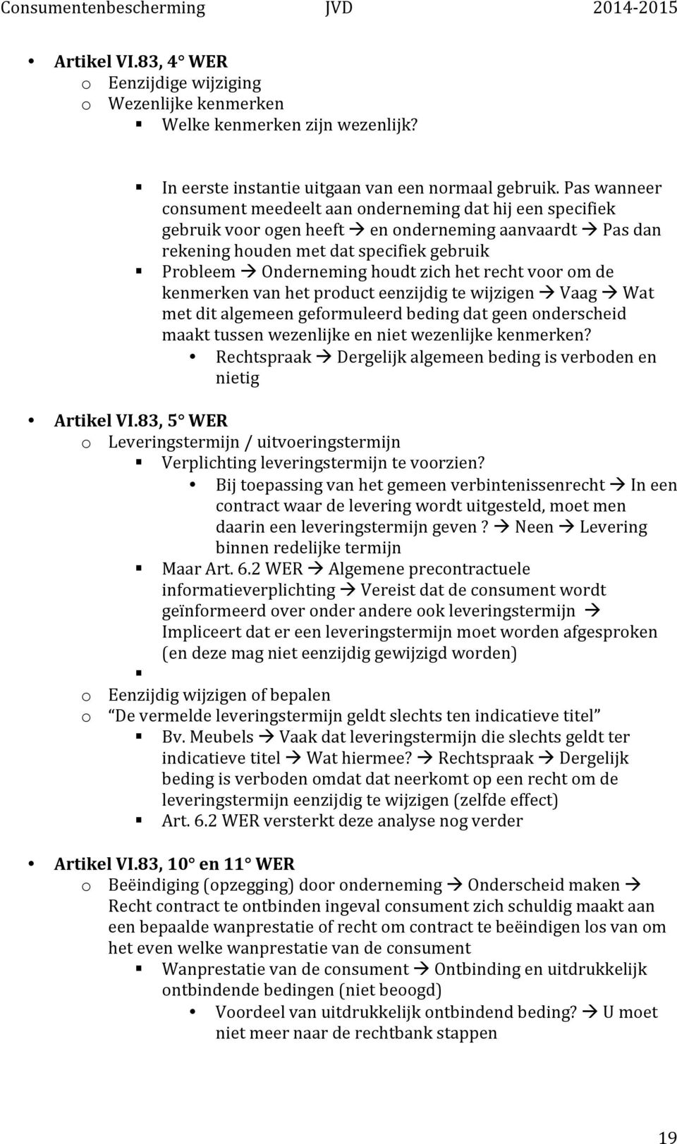 houdt zich het recht voor om de kenmerken van het product eenzijdig te wijzigen à Vaag à Wat met dit algemeen geformuleerd beding dat geen onderscheid maakt tussen wezenlijke en niet wezenlijke