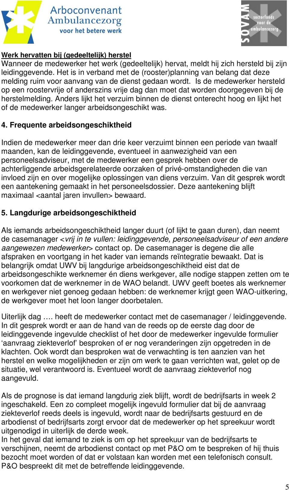 Is de medewerker hersteld op een roostervrije of anderszins vrije dag dan moet dat worden doorgegeven bij de herstelmelding.