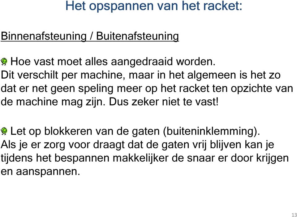 van de machine mag zijn. Dus zeker niet te vast! Let op blokkeren van de gaten (buiteninklemming).