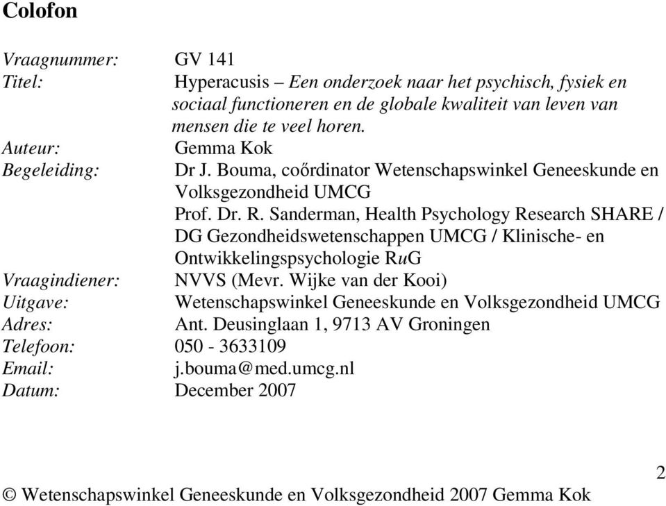 Sanderman, Health Psychology Research SHARE / DG Gezondheidswetenschappen UMCG / Klinische- en Ontwikkelingspsychologie RuG Vraagindiener: NVVS (Mevr.