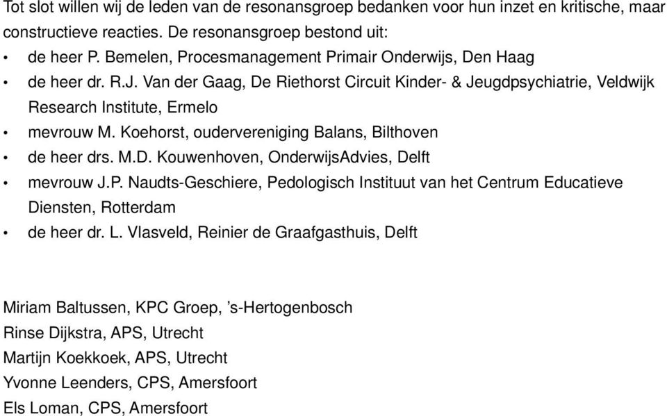 Koehorst, oudervereniging Balans, Bilthoven de heer drs. M.D. Kouwenhoven, OnderwijsAdvies, Delft mevrouw J.P.