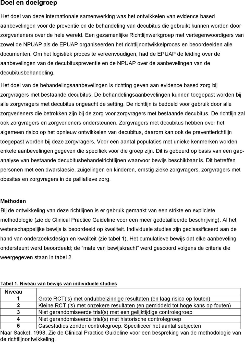 Een gezamenlijke Richtlijnwerkgroep met vertegenwoordigers van zowel de NPUAP als de EPUAP organiseerden het richtlijnontwikkelproces en beoordeelden alle documenten.