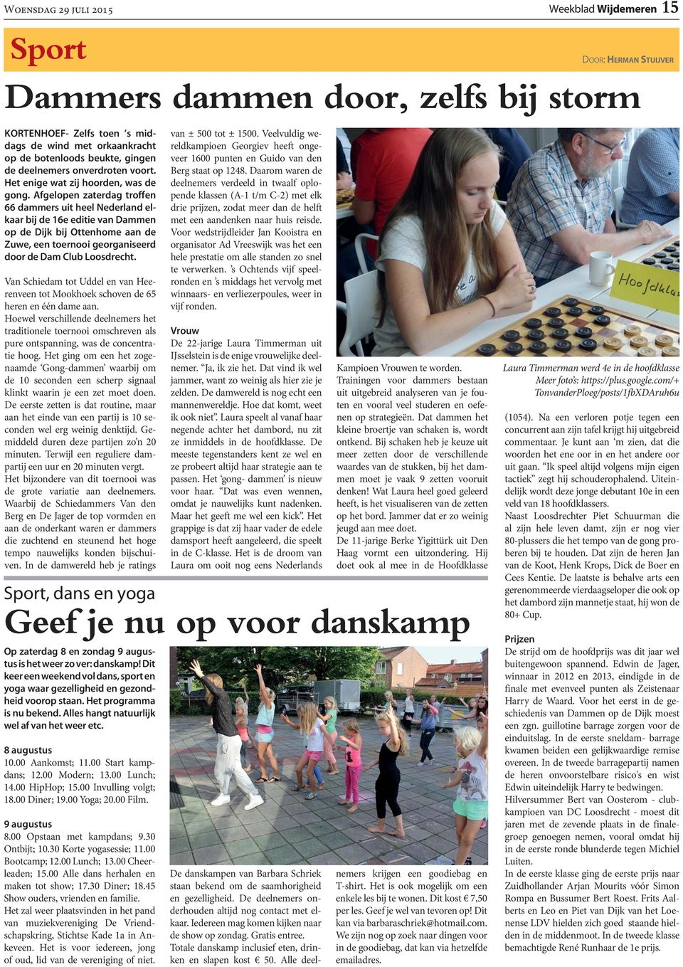 Afgelopen zaterdag troffen 66 dammers uit heel Nederland elkaar bij de 16e editie van Dammen op de Dijk bij Ottenhome aan de Zuwe, een toernooi georganiseerd door de Dam Club Loosdrecht.
