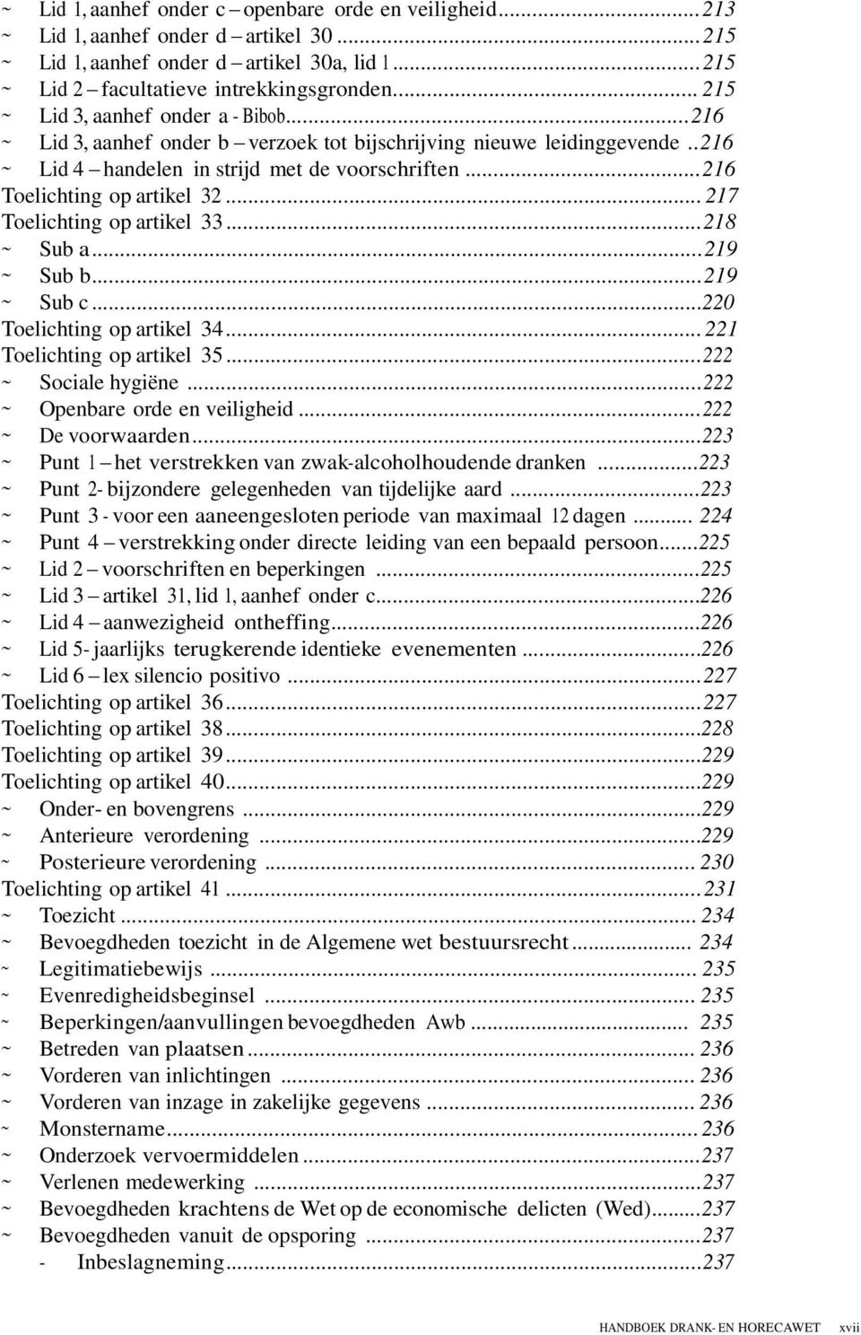 .. 217 Toelichting op artikel 33...218 Sub a...219 Sub b...219 Sub c...220 Toelichting op artikel 34... 221 Toelichting op artikel 35...222 Sociale hygiëne...222 Openbare orde en veiligheid.