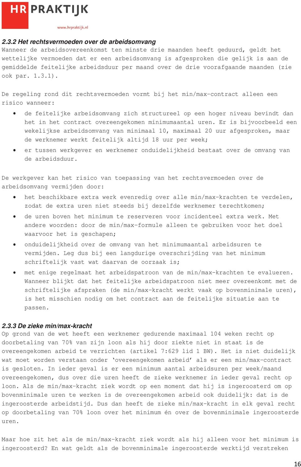 De regeling rond dit rechtsvermoeden vormt bij het min/max-contract alleen een risico wanneer: de feitelijke arbeidsomvang zich structureel op een hoger niveau bevindt dan het in het contract