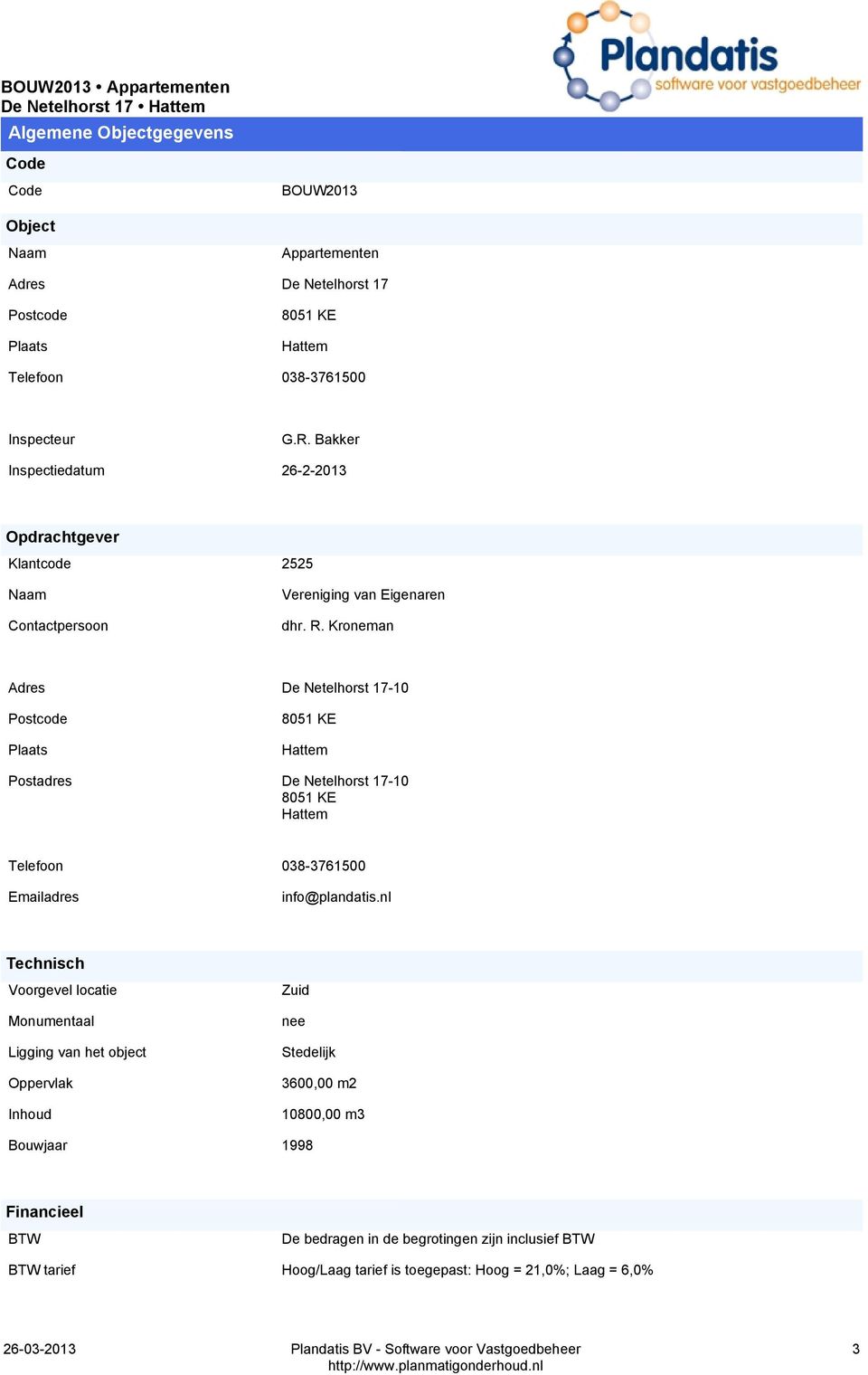 Kroneman Adres De Netelhorst 17-10 Postcode Plaats 8051 KE Hattem Postadres De Netelhorst 17-10 8051 KE Hattem Telefoon 038-3761500 Emailadres info@plandatis.