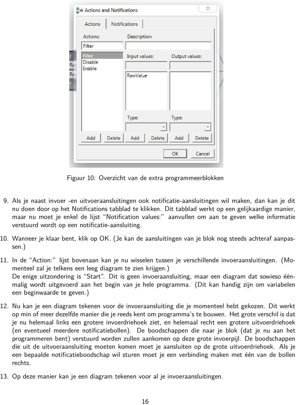 Dit tabblad werkt op een gelijkaardige manier, maar nu moet je enkel de lijst Notification values: aanvullen om aan te geven welke informatie verstuurd wordt op een notificatie-aansluiting. 10.