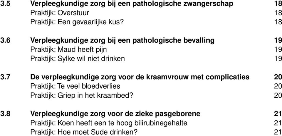 7 De verpleegkundige zorg voor de kraamvrouw met complicaties 20 Praktijk: Te veel bloedverlies 20 Praktijk: Griep in het kraambed?