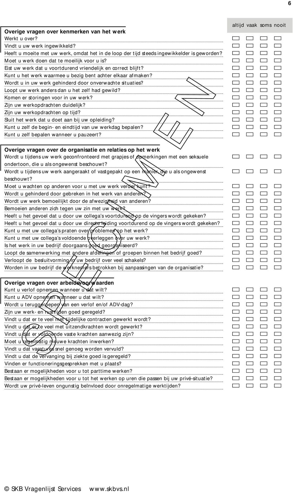 Wordt u in uw werk gehinderd door onverwachte situaties? Loopt uw werk anders dan u het zelf had gewild? Komen er storingen voor in uw werk? Zijn uw werkopdrachten duidelijk?