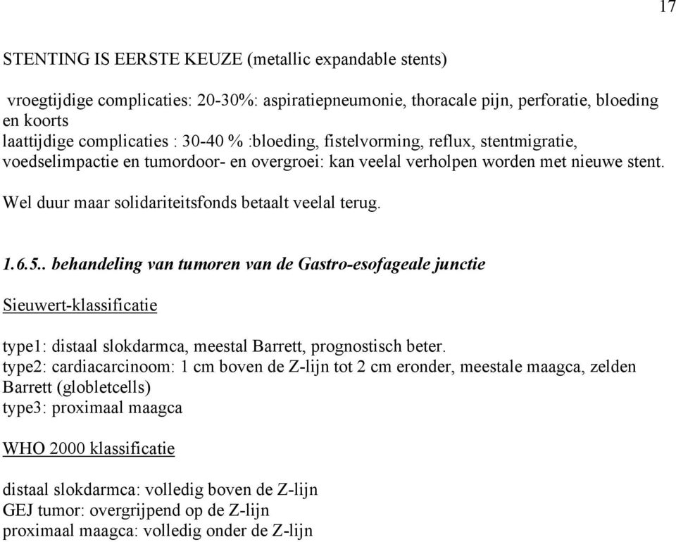 . behandeling van tumoren van de Gastro-esofageale junctie Sieuwert-klassificatie type1: distaal slokdarmca, meestal Barrett, prognostisch beter.