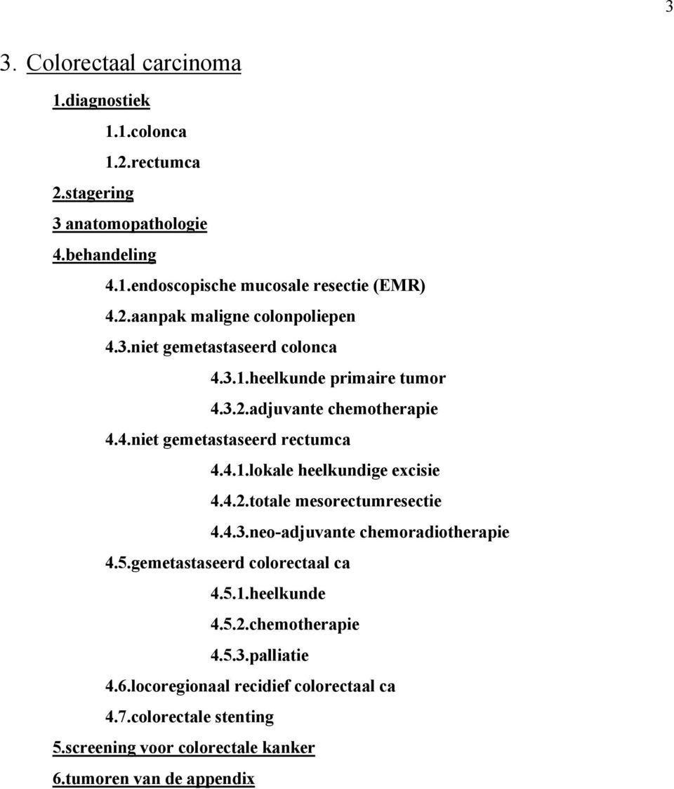 4.2.totale mesorectumresectie 4.4.3.neo-adjuvante chemoradiotherapie 4.5.gemetastaseerd colorectaal ca 4.5.1.heelkunde 4.5.2.chemotherapie 4.5.3.palliatie 4.