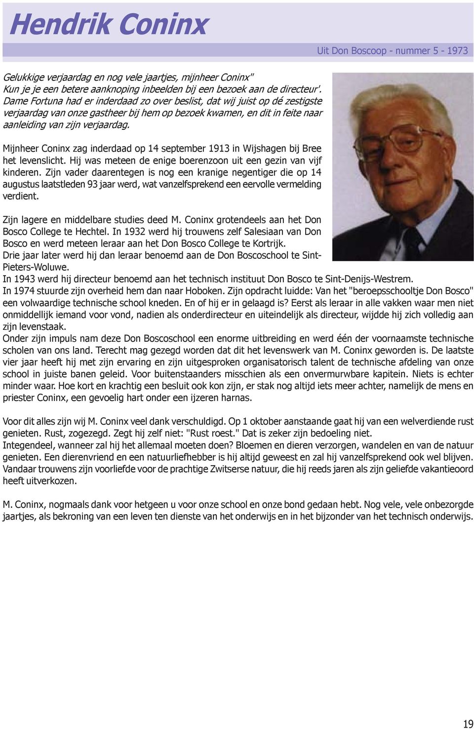 Mijnheer Coninx zag inderdaad op 14 september 1913 in Wijshagen bij Bree het levenslicht. Hij was meteen de enige boerenzoon uit een gezin van vijf kinderen.