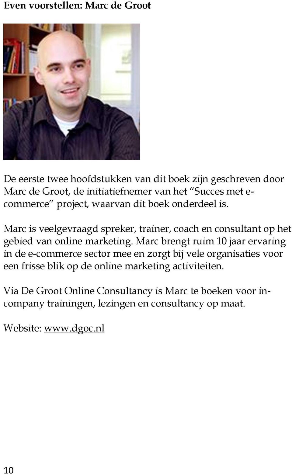 Marc is veelgevraagd spreker, trainer, coach en consultant op het gebied van online marketing.