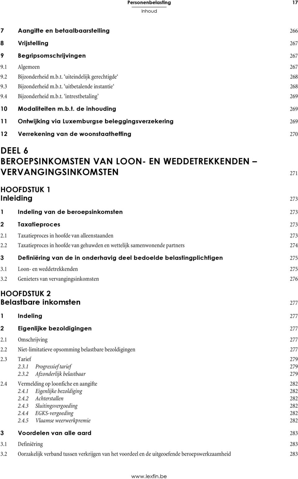 intrestbetaling 269 10 Modaliteiten m.b.t. de inhouding 269 11 Ontwijking via Luxemburgse beleggingsverzekering 269 12 Verrekening van de woonstaatheffing 270 DEEL 6 BEROEPSINKOMSTEN VAN LOON- EN