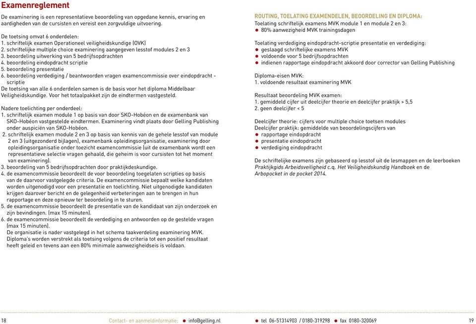 beoordeling uitwerking van 5 bedrijfsopdrachten 4. beoordeling eindopdracht scriptie 5. beoordeling presentatie 6.